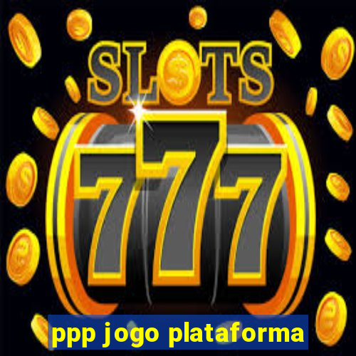 ppp jogo plataforma